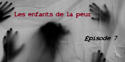 Bandeau de présentation de la série "Les enfants de la peur" Épisode 7